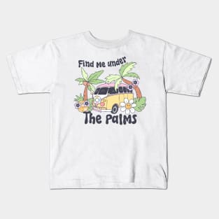 Find Me Under The Palms Colorful Beach Vibes Cute Vacation Kids T-Shirt